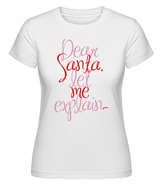 Dear Santa, dovoľte mi vysvetliť ... -  Shirtinator tričko pre dámy - Biela - Predné