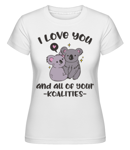I Love You And Your Koalities -  Shirtinator tričko pre dámy - Biela - Predné