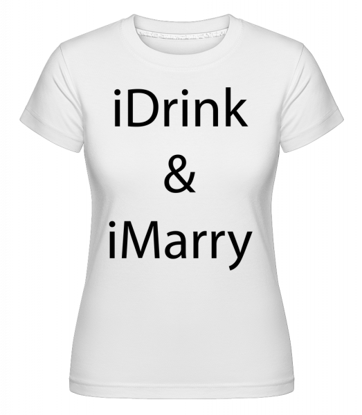 iDrink & iMarry -  Shirtinator tričko pre dámy - Biela - Predné