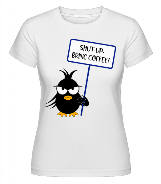 Shut Up Prineste Káva -  Shirtinator tričko pre dámy - Biela - Predné