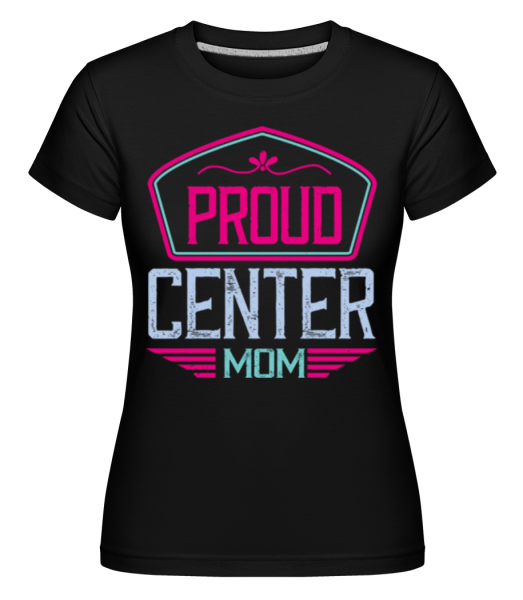 Proud Center Mom -  Shirtinator tričko pre dámy - Čierna - Predné