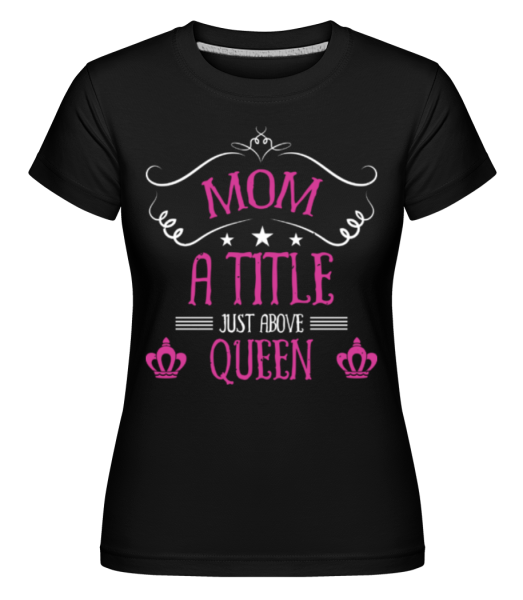 Mom Queen -  Shirtinator tričko pre dámy - Čierna - Predné