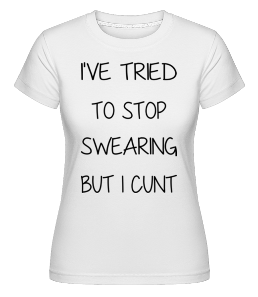 Stop Swearing But I Cunt -  Shirtinator tričko pre dámy - Biela - Predné