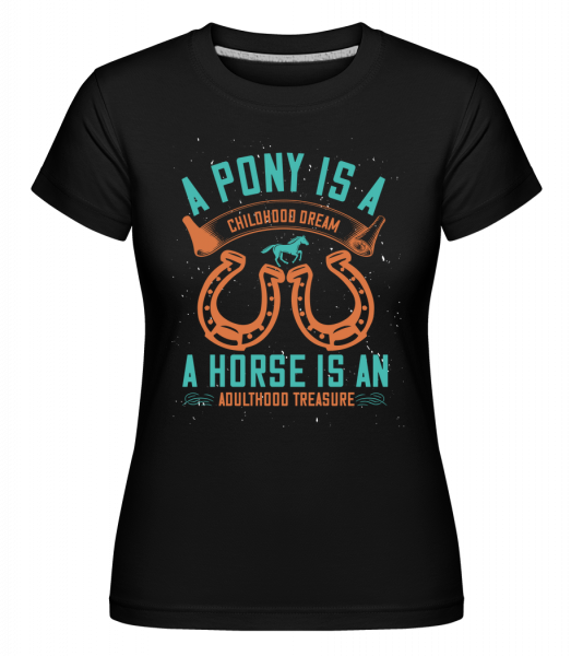 A Pony Is A Childhood Dream -  Shirtinator tričko pre dámy - Čierna - Predné