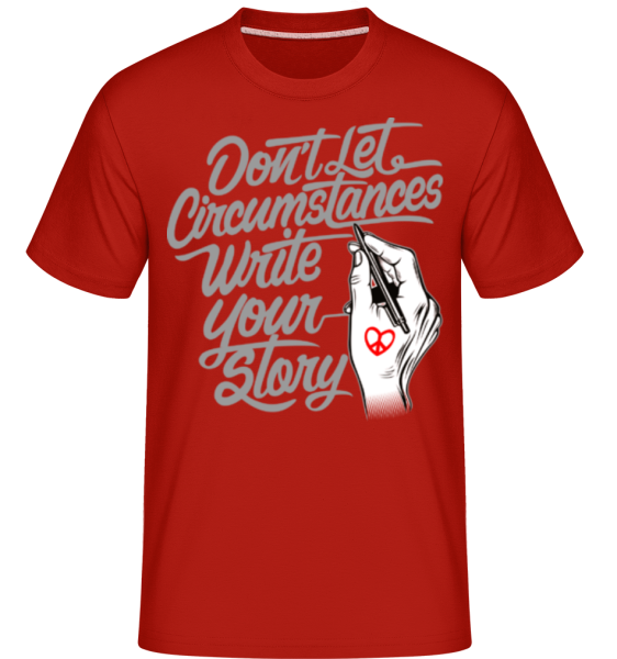 Don't Let Circumstances Write Your Story -  Shirtinator tričko pre pánov - Červená - Predné