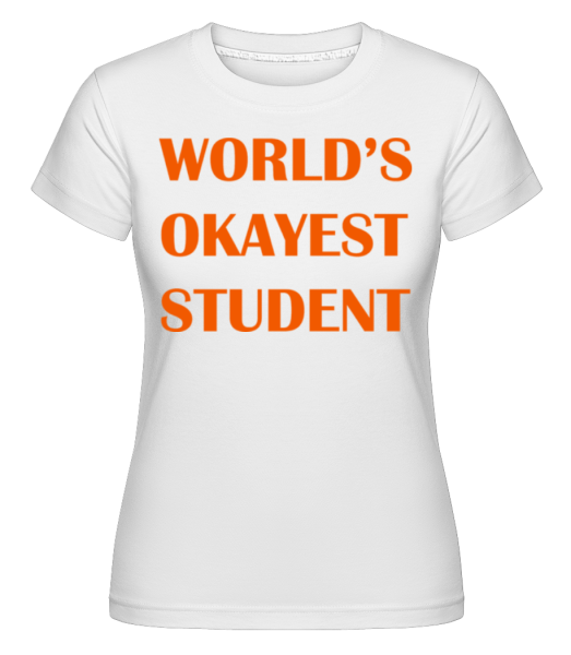 Svetovým Okayest Študent -  Shirtinator tričko pre dámy - Biela - Predné