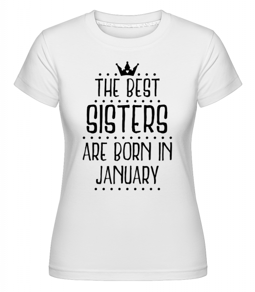 To najlepšie Sisters sa rodia v januári -  Shirtinator tričko pre dámy - Biela - Predné