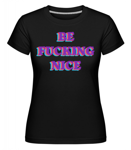 Be Fckng Nice -  Shirtinator tričko pre dámy - Čierna - Predné