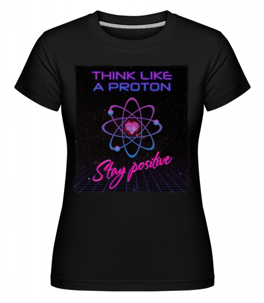 Zostať pozitívne Like protónu -  Shirtinator tričko pre dámy - Čierna1 - Predné