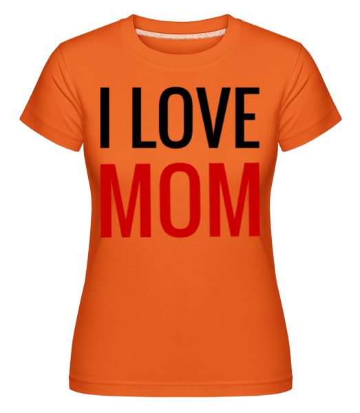 Ľúbim mamu -  Shirtinator tričko pre dámy - Oranžová - Predné