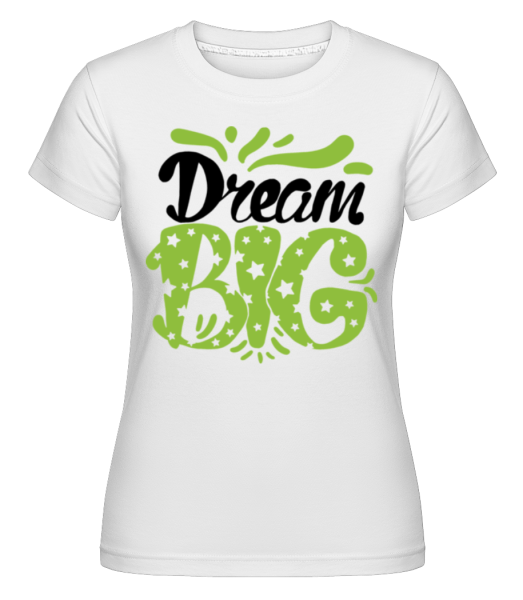 Dream Big Green -  Shirtinator tričko pre dámy - Biela - Predné