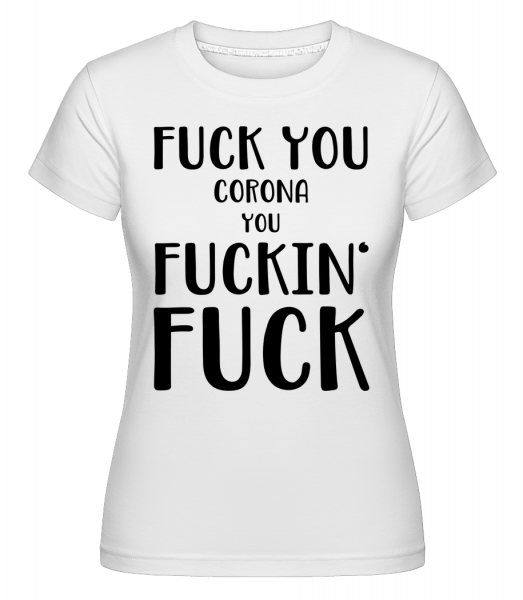 Fuck You Corona -  Shirtinator tričko pre dámy - Biela - Predné