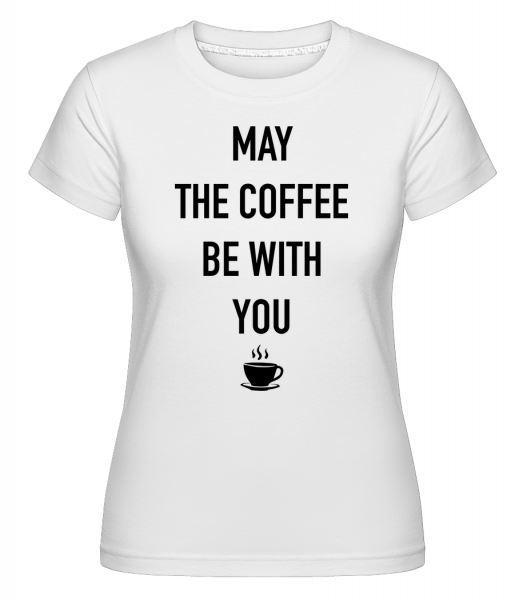 Môže Káva Be With You -  Shirtinator tričko pre dámy - Biela - Predné