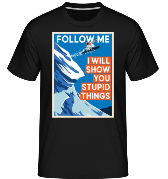Follow Me I Will Show You Stupid Things -  Shirtinator tričko pre pánov - Čierna - Predné