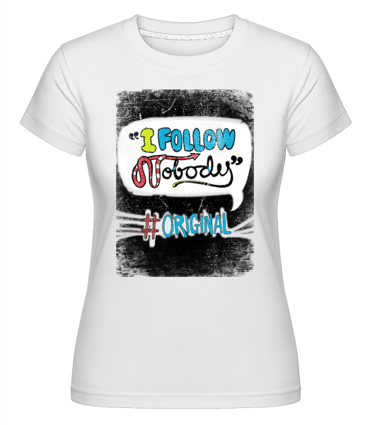I Follow Nobody Original -  Shirtinator tričko pre dámy - Biela - Predné