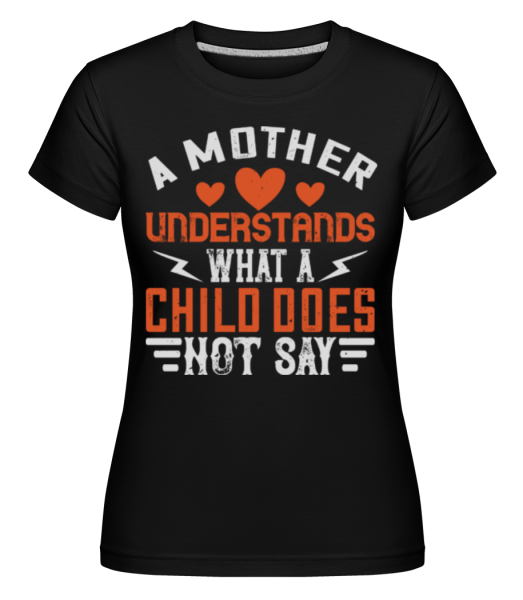 A Mother Understands -  Shirtinator tričko pre dámy - Čierna - Predné