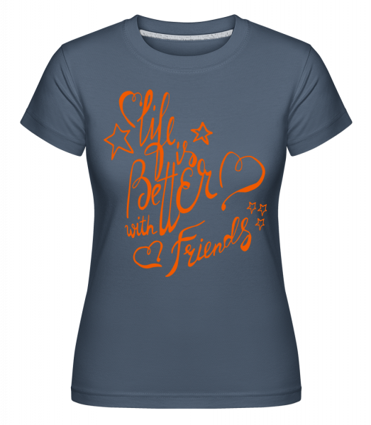 Life Is Better With Friends -  Shirtinator tričko pre dámy - Džínsovina - Predné