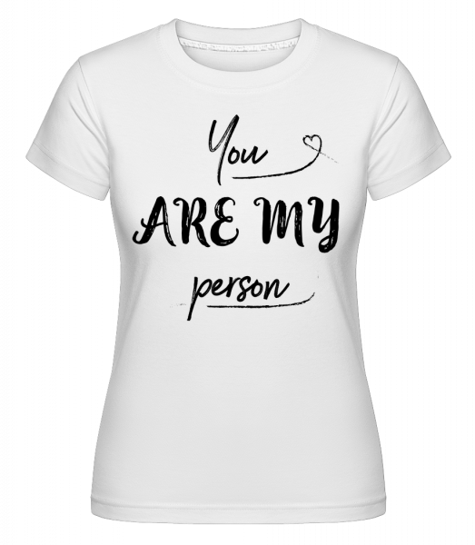 You Are My Person -  Shirtinator tričko pre dámy - Biela - Predné