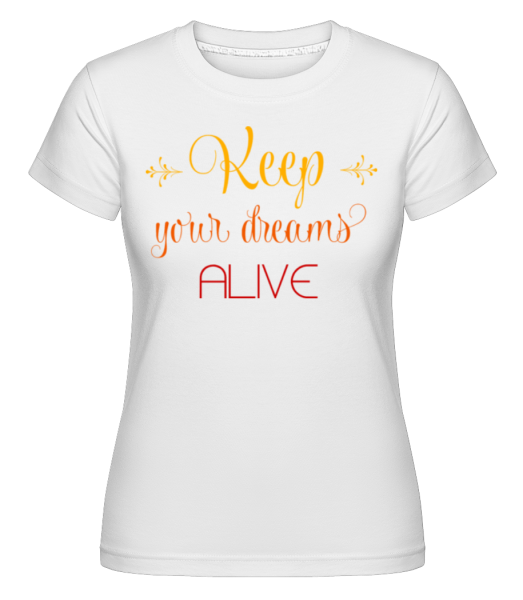 Keep Your Dreams Alive -  Shirtinator tričko pre dámy - Biela - Predné