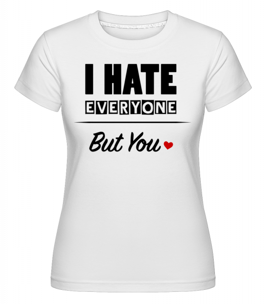 Aj Hate všetci okrem vás -  Shirtinator tričko pre dámy - Biela - Predné