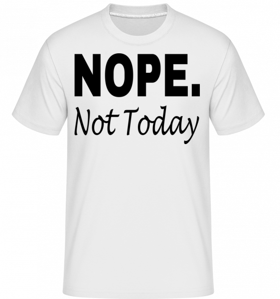 Nope Not Today -  Shirtinator tričko pre pánov - Biela - Predné
