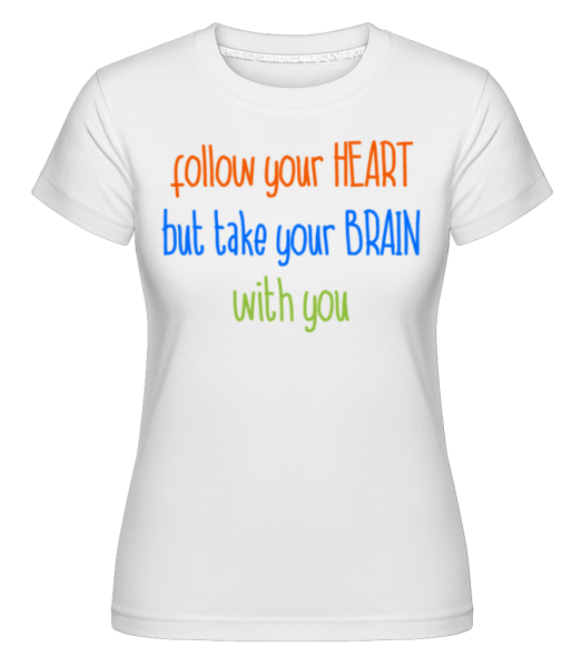 Nasledujte svoje srdce, ale Take Your Brain -  Shirtinator tričko pre dámy - Biela - Predné