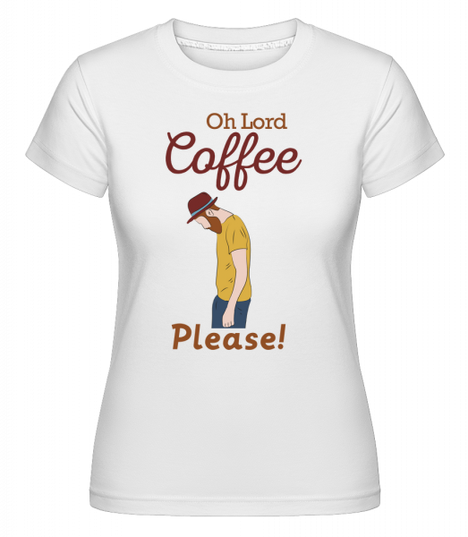Oh Lord Coffee Please -  Shirtinator tričko pre dámy - Biela - Predné
