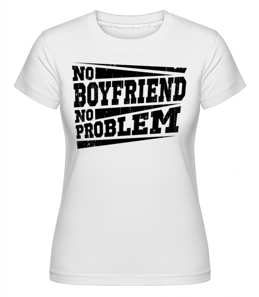 No Boyfriend No Problem -  Shirtinator tričko pre dámy - Biela - Predné
