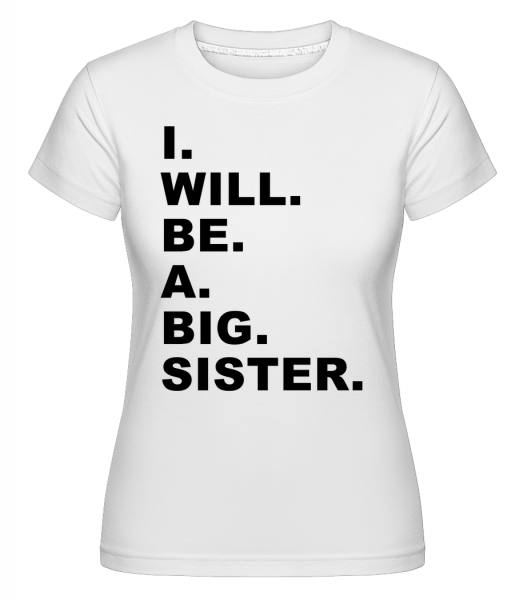 I Will Be A Big Sister -  Shirtinator tričko pre dámy - Biela - Predné