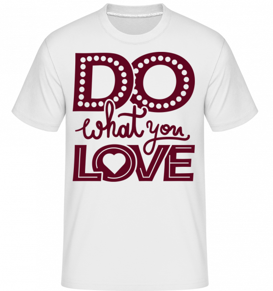 Do What You Love -  Shirtinator tričko pre pánov - Biela - Predné