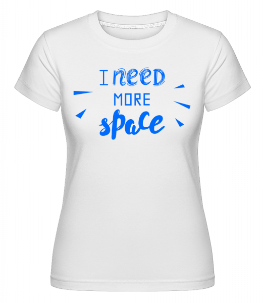 I need more Space -  Shirtinator tričko pre dámy - Biela - Predné