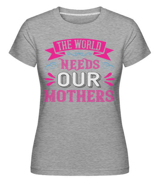 World Needs Mothers -  Shirtinator tričko pre dámy - Melírovo šedá - Predné