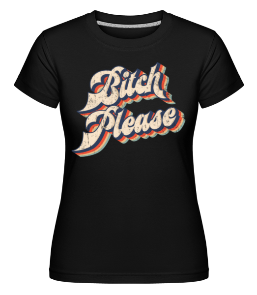 Bitch Please -  Shirtinator tričko pre dámy - Čierna - Predné