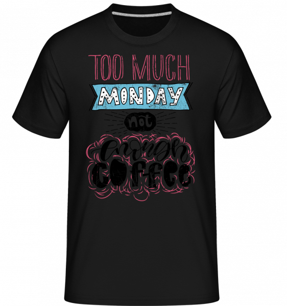 Too Much pondelok -  Shirtinator tričko pre pánov - Čierna - Predné