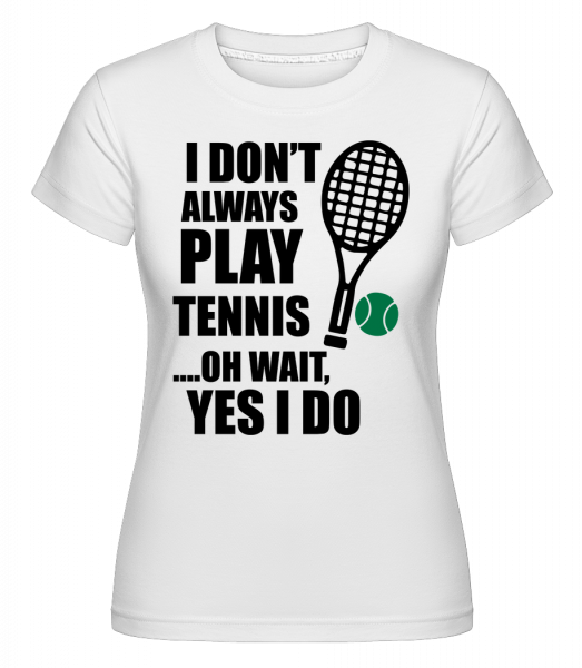 Vždy som hrať tenis -  Shirtinator tričko pre dámy - Biela - Predné