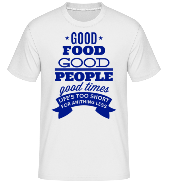 Good Food good People Good Times -  Shirtinator tričko pre pánov - Biela - Predné