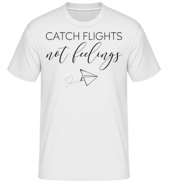 Catch Flights Not Feelings -  Shirtinator tričko pre pánov - Biela - Predné