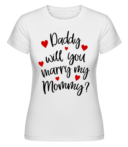 Daddy Will You Marry Mommy -  Shirtinator tričko pre dámy - Biela - Predné