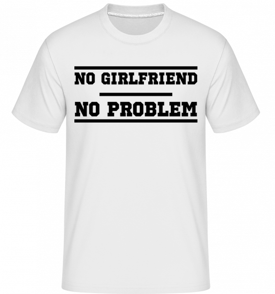 No Girlfriend no Problem -  Shirtinator tričko pre pánov - Biela - Predné