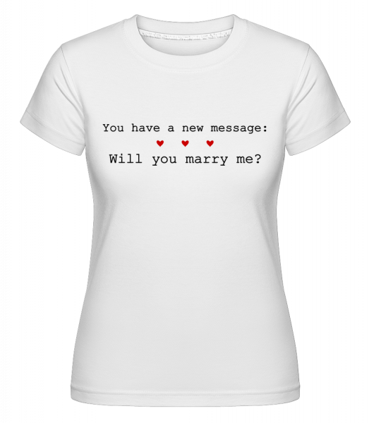 New Message: Will You Marry Me? -  Shirtinator tričko pre dámy - Biela - Predné