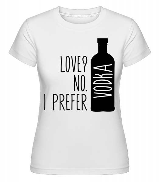 Aj Preferovať Vodka -  Shirtinator tričko pre dámy - Biela - Predné