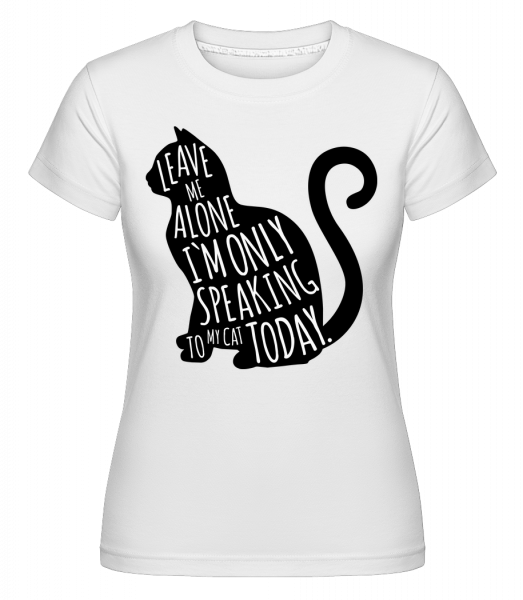 Iba Hovorenie mojej mačke -  Shirtinator tričko pre dámy - Biela - Predné