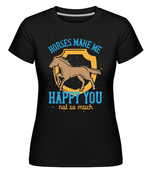 Horses Make Me Happy You, Not So Much -  Shirtinator tričko pre dámy - Čierna - Predné