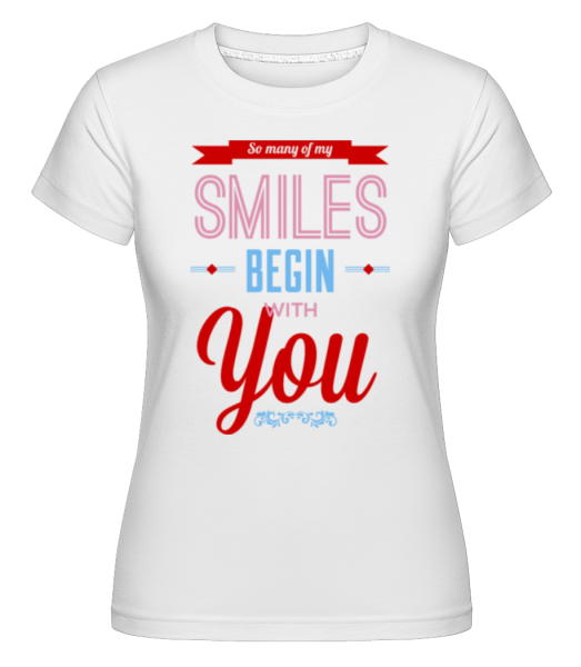 Môj Smiles Začať With You -  Shirtinator tričko pre dámy - Biela - Predné