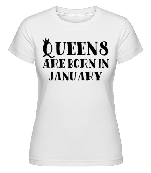 Queens sa narodili v januári -  Shirtinator tričko pre dámy - Biela - Predné