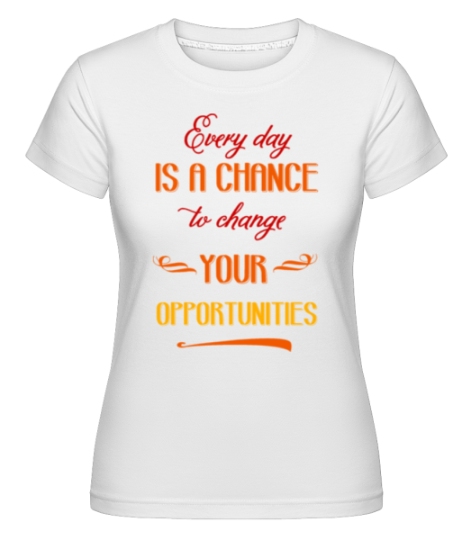 Zmeniť svoje príležitosti -  Shirtinator tričko pre dámy - Biela - Predné