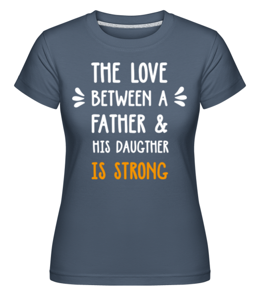 Love Between Father Daughter -  Shirtinator tričko pre dámy - Džínsovina - Predné