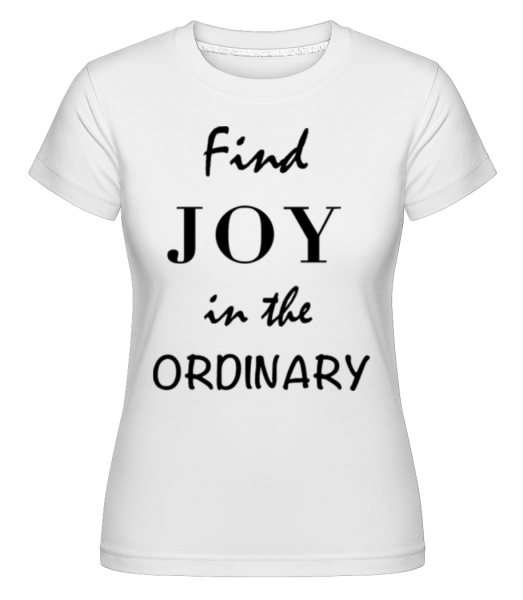 Nájsť Joy In The Ordinary -  Shirtinator tričko pre dámy - Biela - Predné