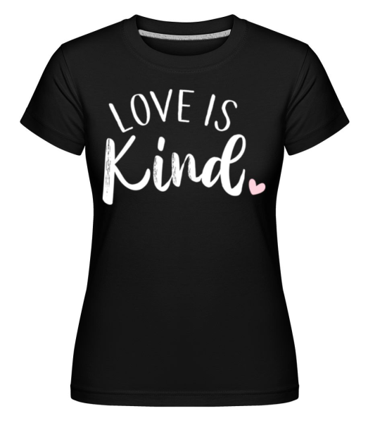 Love Is Kind -  Shirtinator tričko pre dámy - Čierna - Predné