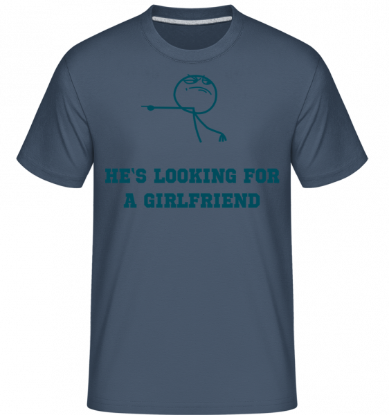 He's Looking For A Girlfriend -  Shirtinator tričko pre pánov - Džínsovina - Predné